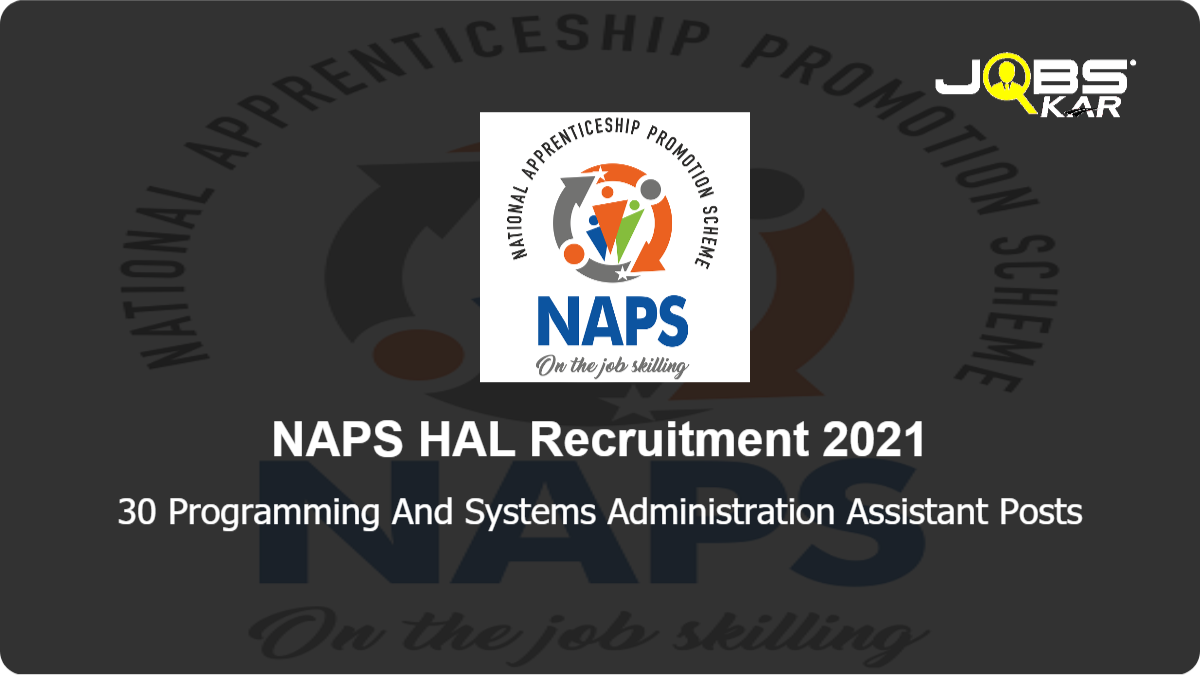 NAPS HAL Recruitment 2021: Apply Online for 30 Programming And Systems Administration Assistant Posts