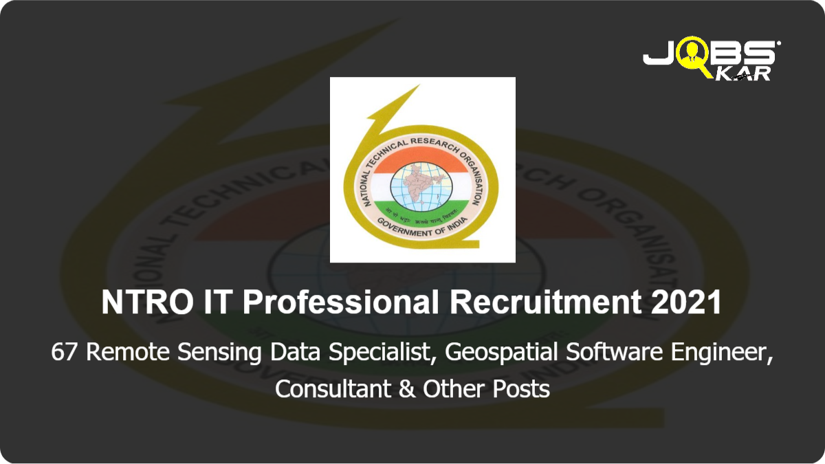 NTRO IT Professional Recruitment 2021: Apply Online for 67 Software Engineer, Senior Software Engineer, Team Leader, Remote Sensing Data Specialist, Geospatial Software Engineer & Other Posts