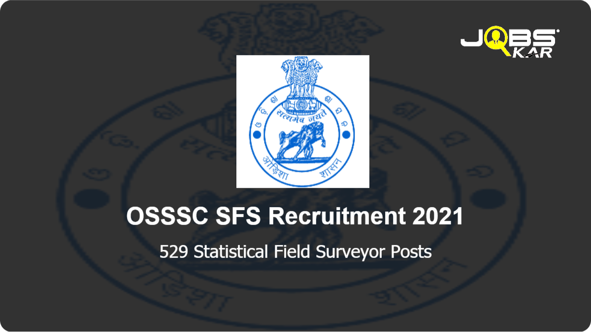OSSSC SFS Recruitment 2021: Apply Online for 529 Statistical Field Surveyor Posts