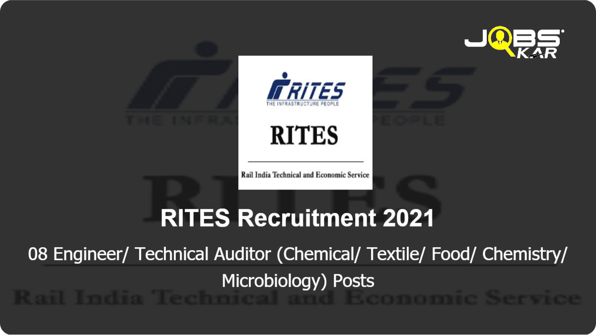 RITES Recruitment 2021: Apply Online for 08 Engineer/ Technical Auditor (Chemical/ Textile/ Food/ Chemistry/ Microbiology) Posts