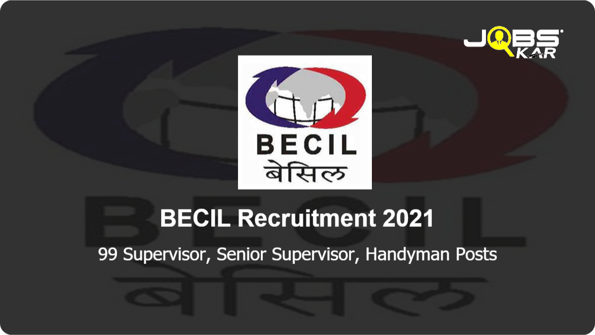 BECIL Recruitment 2021: Apply Online for 99 Supervisor, Senior Supervisor, Handyman Posts