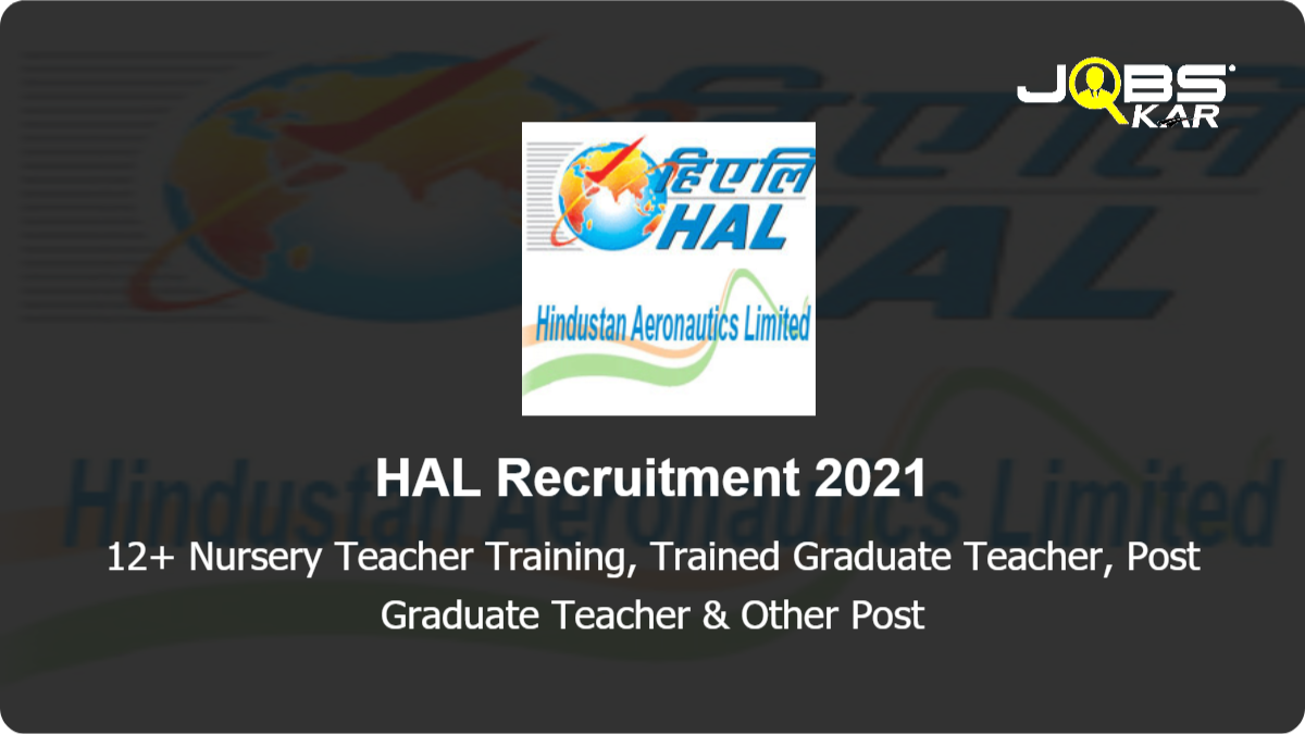 HAL Recruitment 2021: Apply Online for Various Nursery Teacher Training, Trained Graduate Teacher, Post Graduate Teacher, Office Executive, Primary Teacher Posts