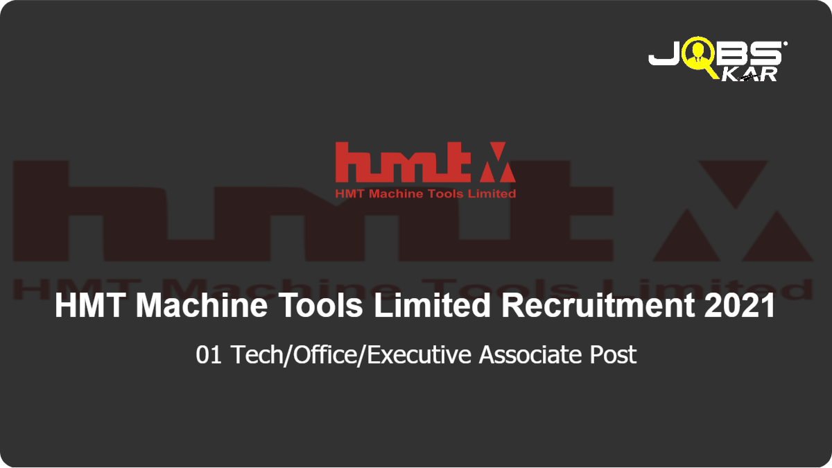 HMT Machine Tools Limited Recruitment 2021: Apply for Tech/Office/Executive Associate Post