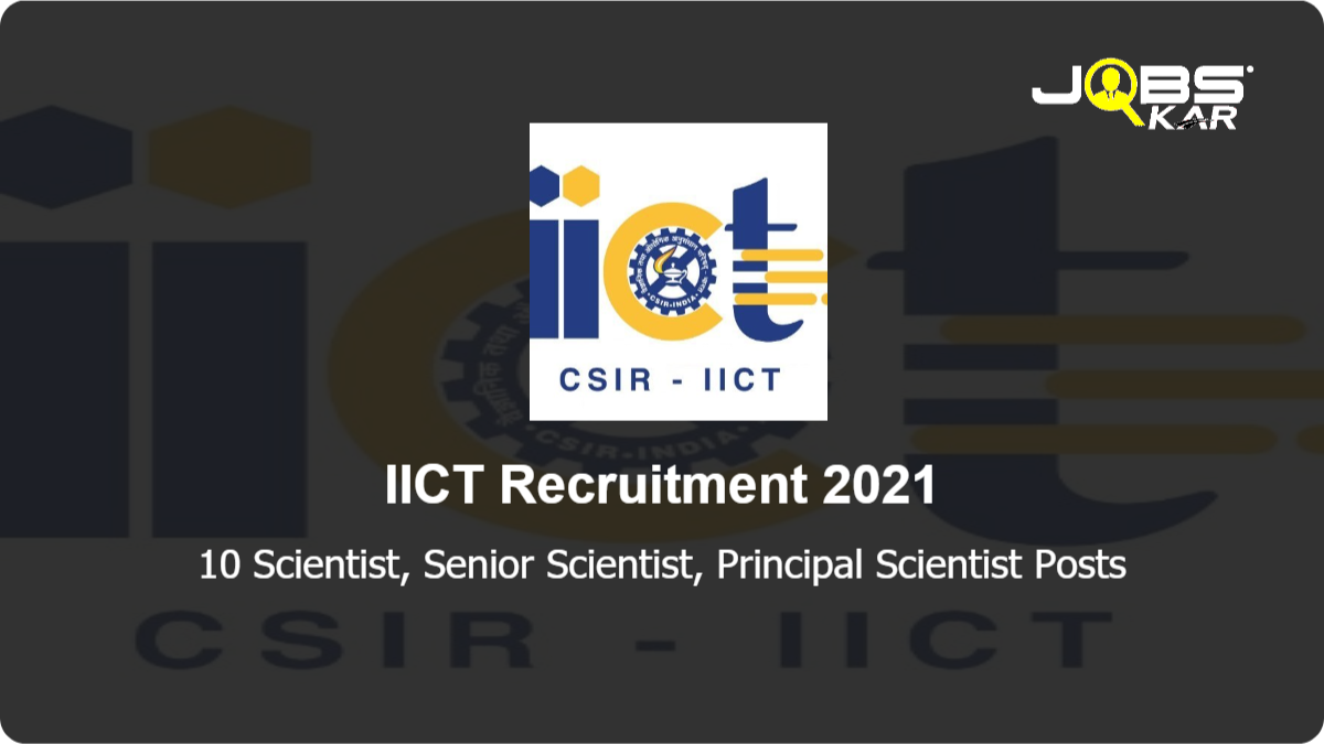 IICT Recruitment 2021: Apply Online for 10 Scientist, Senior Scientist, Principal Scientist Posts