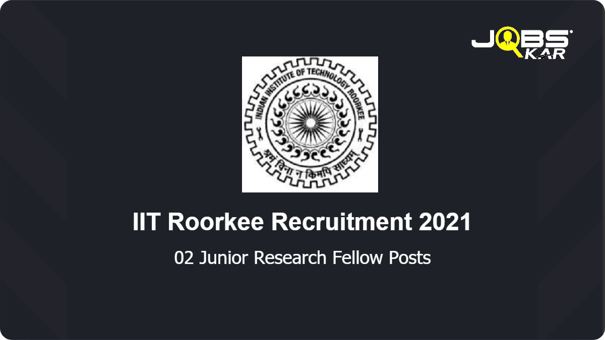 IIT Roorkee Recruitment 2021: Apply for Junior Research Fellow Posts