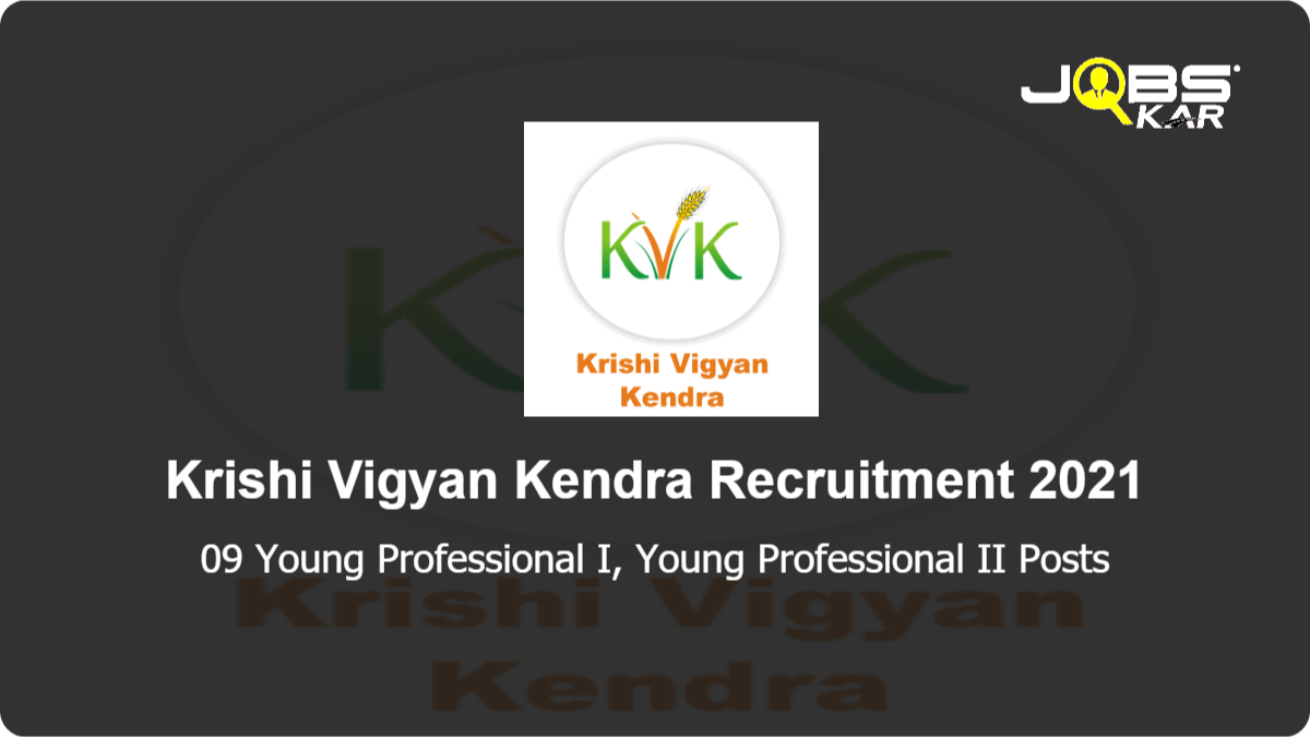 Krishi Vigyan Kendra Recruitment 2021: Walk in for 09 Young Professional I, Young Professional II Posts