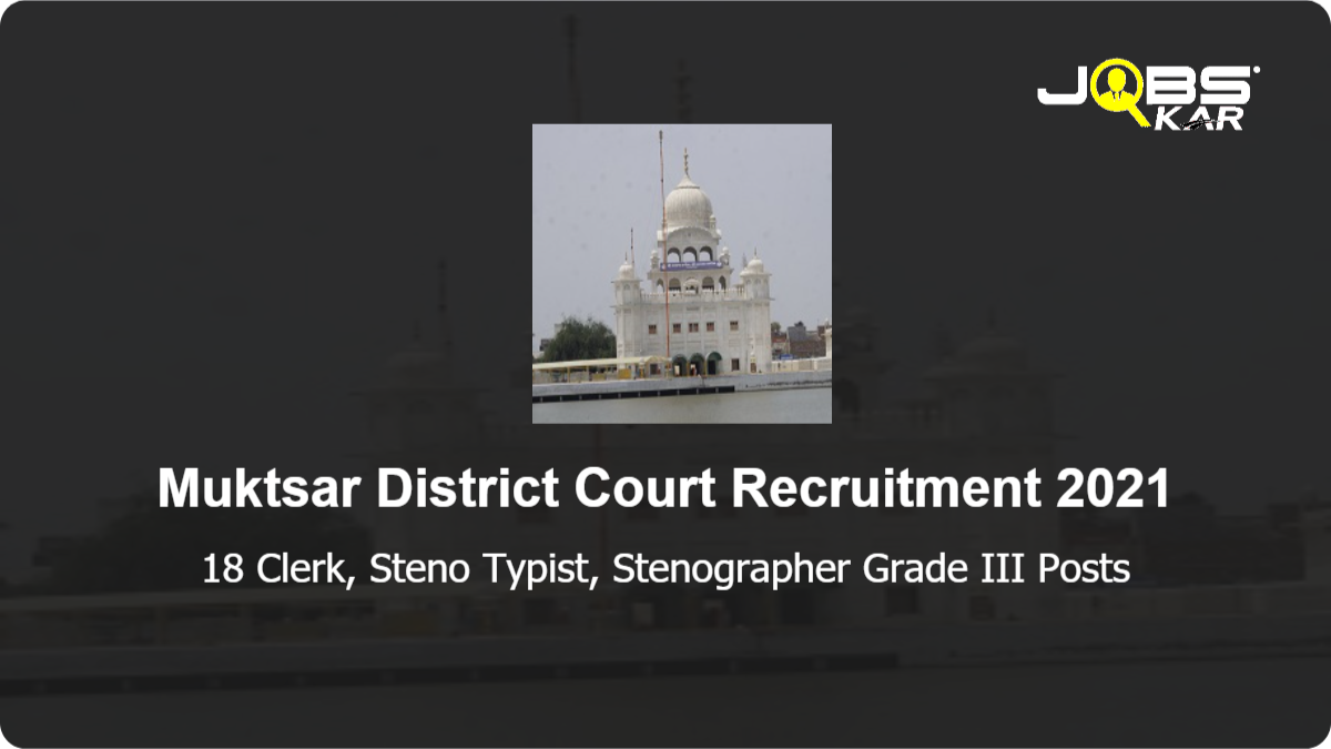 Muktsar District Court Recruitment 2021: Apply for 18 Clerk, Steno Typist, Stenographer Grade III Posts