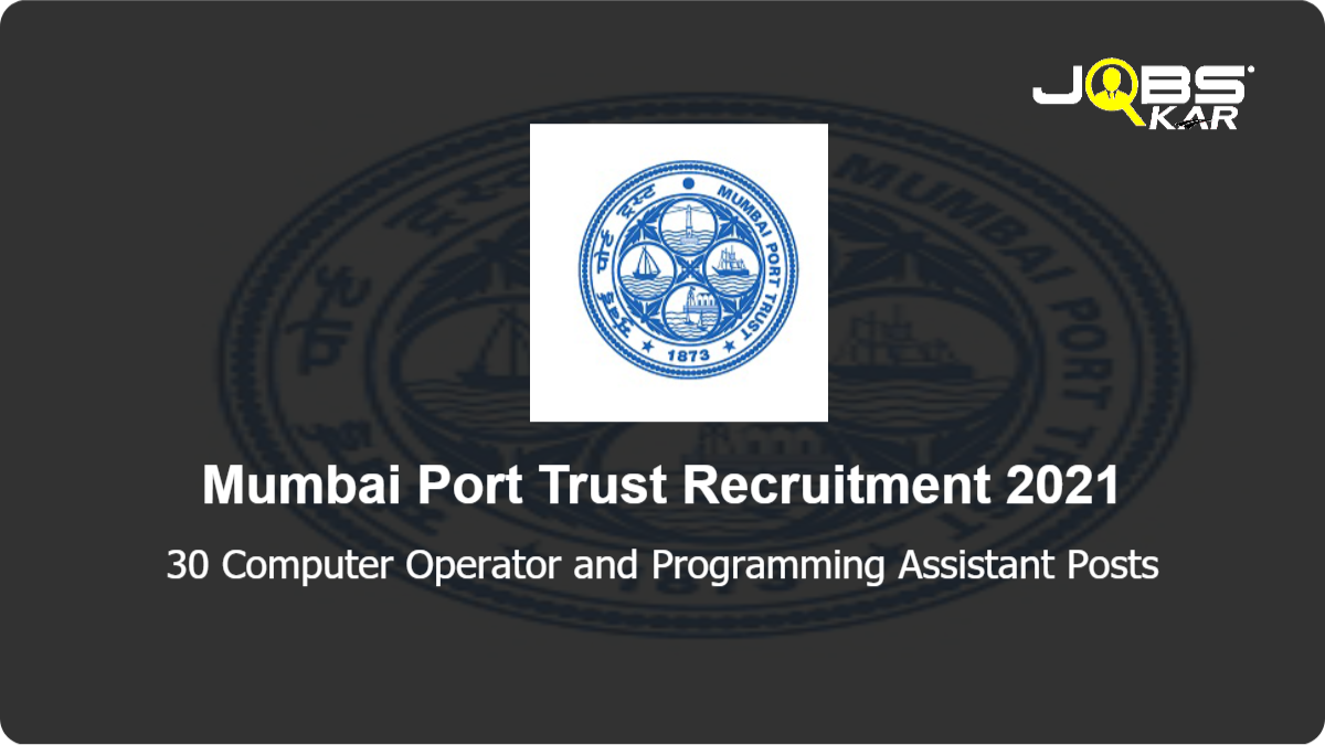 Mumbai Port Trust Recruitment 2021: Apply Online for 30 Computer Operator and Programming Assistant Posts