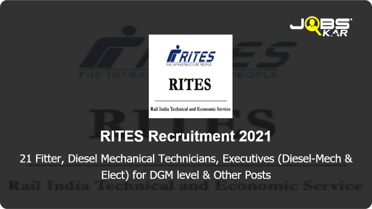 RITES Recruitment 2021: Apply for 21 Fitter, Diesel Mechanical Technicians, Executives (Diesel-Mech & Elect) for DGM level, Diesel Electrical Technicians & Other Posts