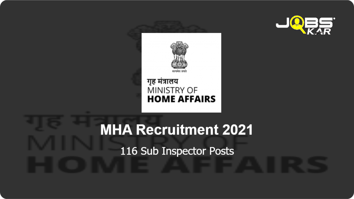 MHA Recruitment 2021: Apply Online for 116 Sub Inspector Posts