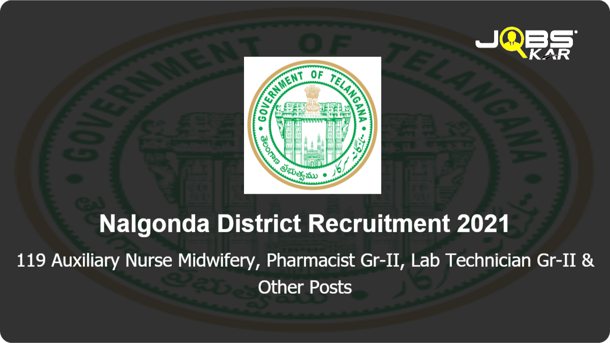 Nalgonda District Recruitment 2021: Apply for 119 Auxiliary Nurse Midwifery, Pharmacist Gr-II, Lab Technician Gr-II, Civil Assistant Surgeon Posts