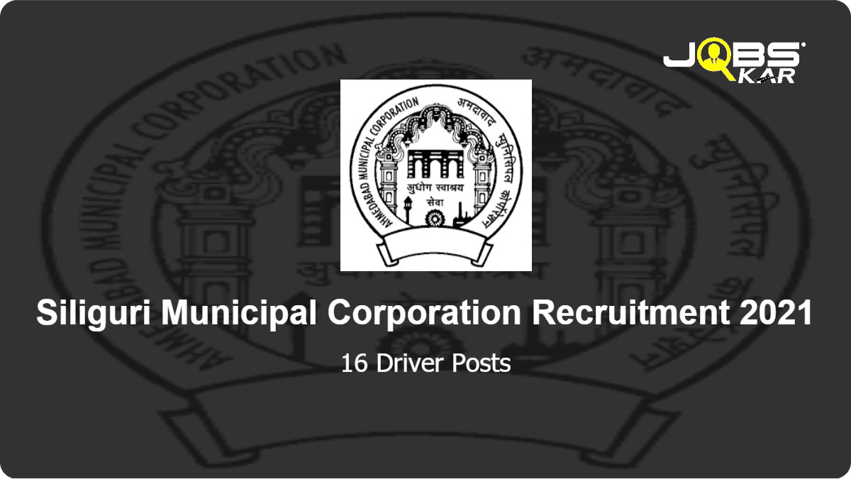 Siliguri Municipal Corporation Recruitment 2021: Apply for 16 Driver Posts