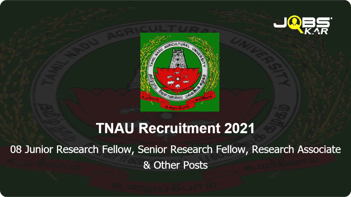 TNAU Recruitment 2021: Walk in for 08 Junior Research Fellow, Senior Research Fellow, Research Associate, Technical Assistant Posts