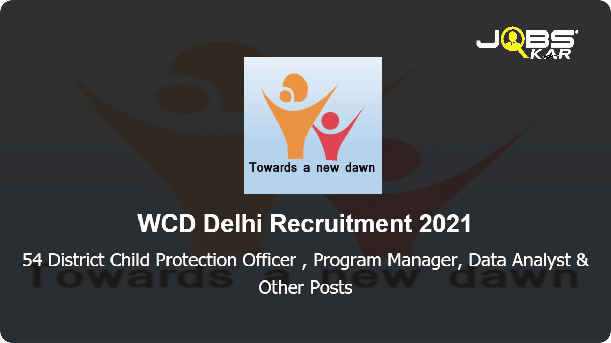 WCD Delhi Recruitment 2021: Apply Online for 54 District Child Protection Officer, Program Manager, Data Analyst, Accountant, Counsellor, Legal cum Probation Officer & Other Posts