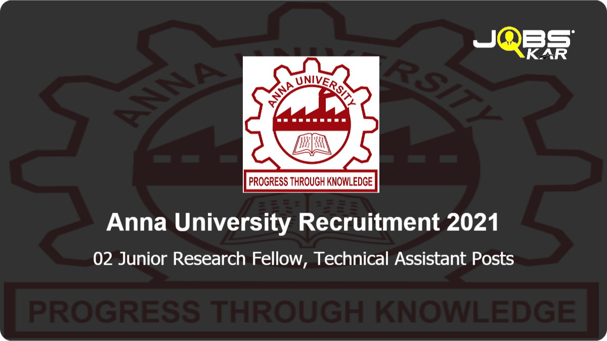 Anna University Recruitment 2021: Apply Online for Junior Research Fellow, Technical Assistant Posts