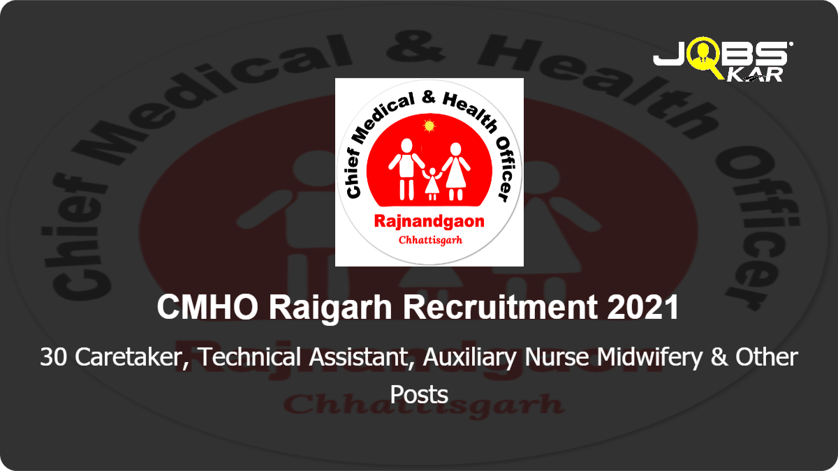 CMHO Raigarh Recruitment 2021: Walk in for 30 Caretaker, Technical Assistant, Auxiliary Nurse Midwifery, Pharmacist, Class IV, Junior Secretarial Assistant, Laboratory Supervisor & Other Posts