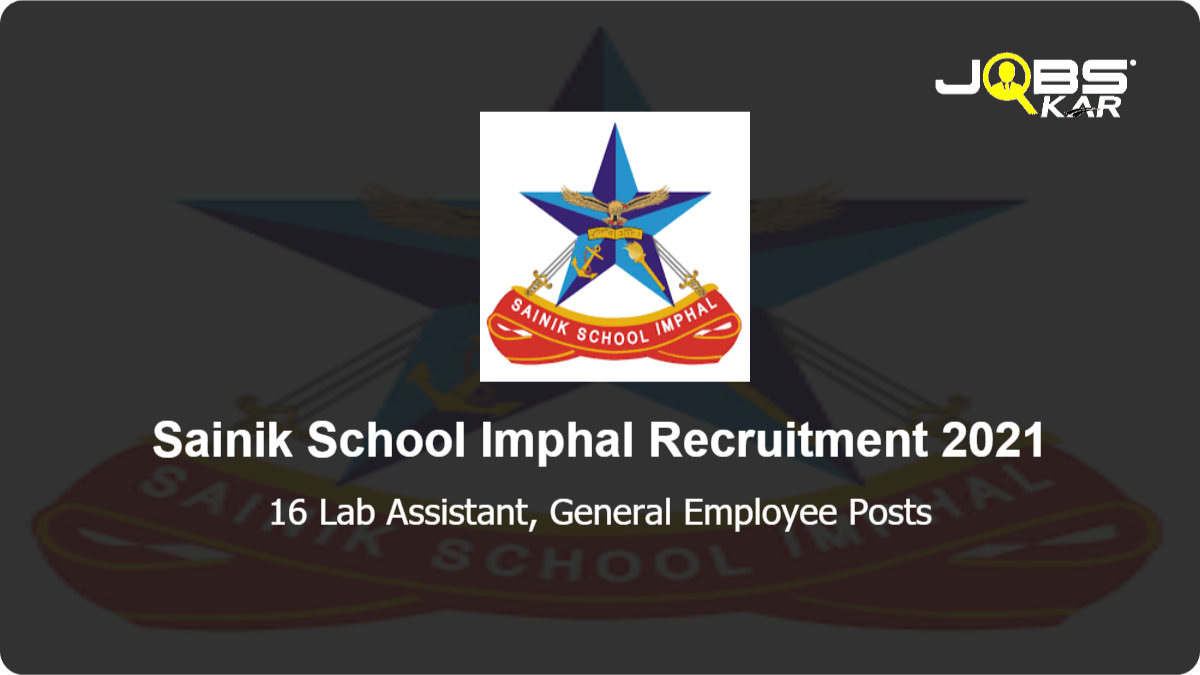 Sainik School Imphal Recruitment 2021: Apply Online for 16 Lab Assistant, General Employee Posts