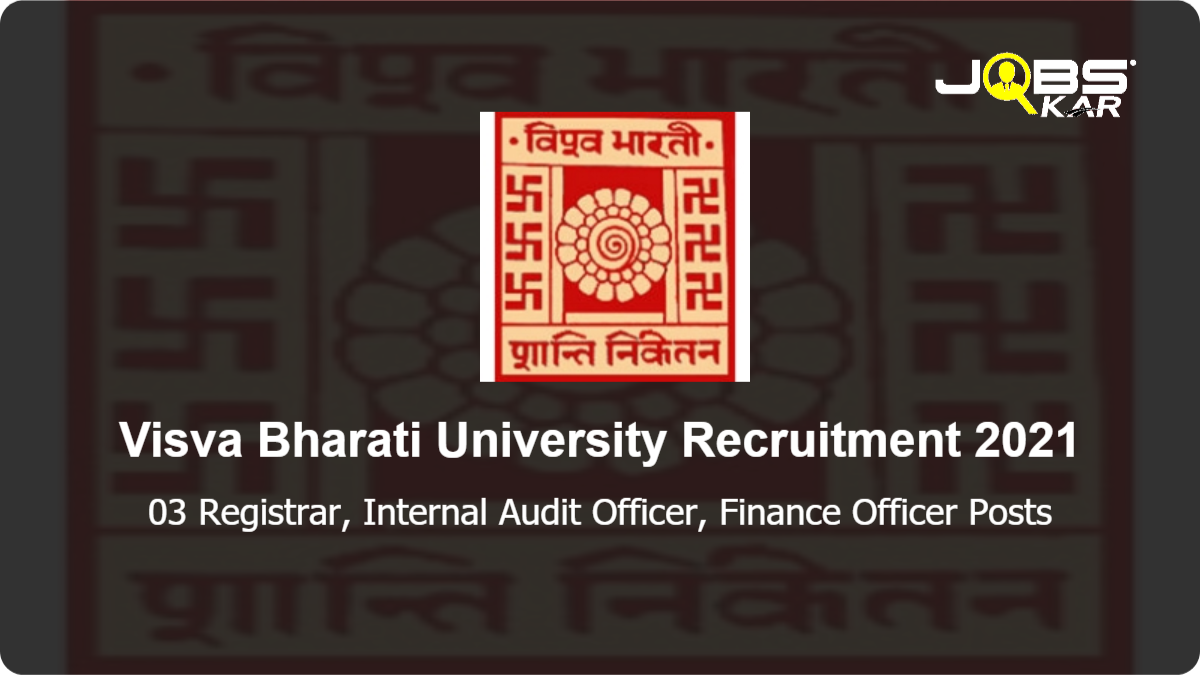 Visva Bharati University Recruitment 2021: Apply Online for Registrar, Internal Audit Officer, Finance Officer Posts