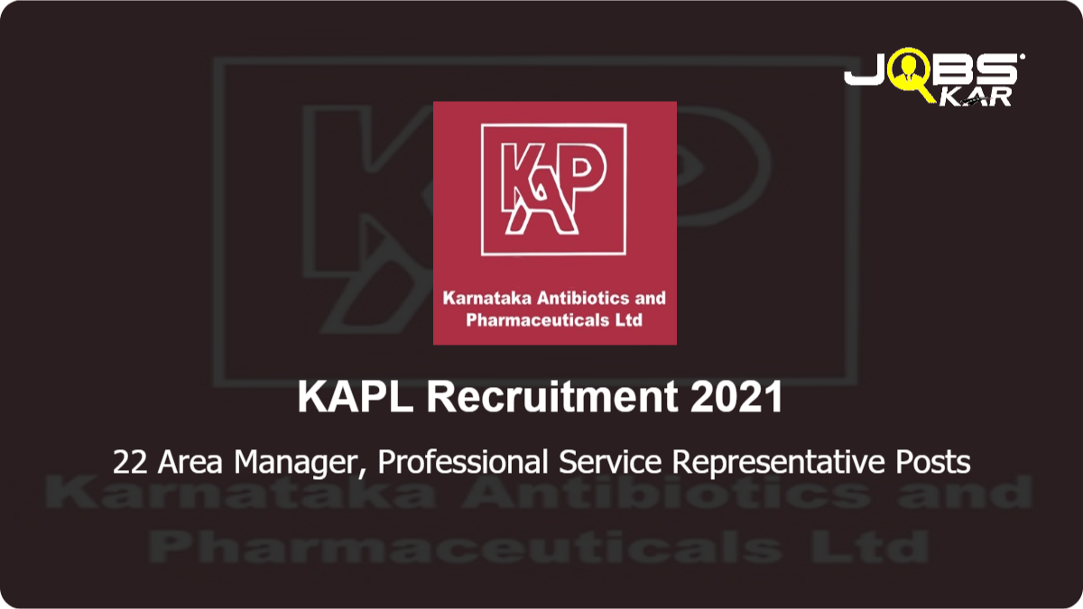 KAPL Recruitment 2021: Apply for 22 Area Manager, Professional Service Representative Posts