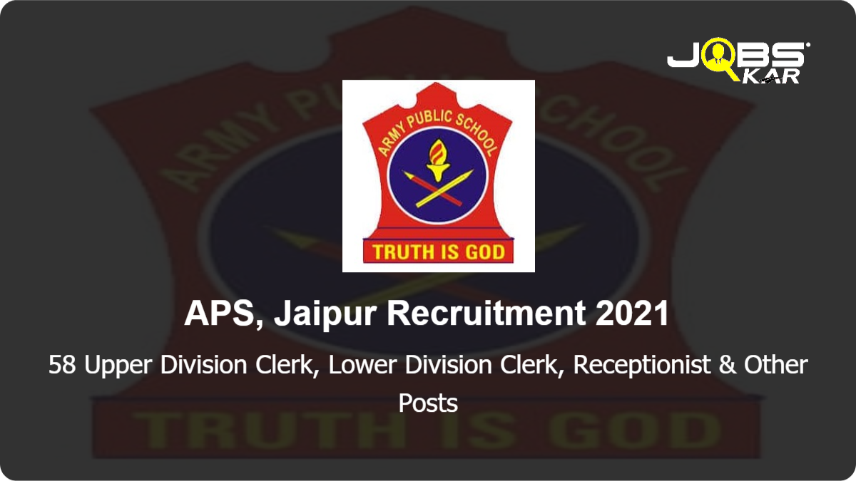 APS Jaipur Recruitment 2021: Apply for 58 Upper Division Clerk, Lower Division Clerk, Receptionist, Trained Graduate Teacher, Administrative Officer, Computer Lab Technician, Post Graduate Teacher, Primary Teacher Posts