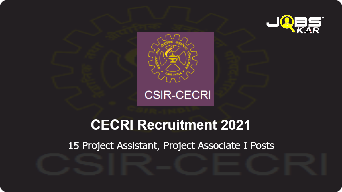 CECRI Recruitment 2021: Apply for 15 Project Assistant, Project Associate I Posts