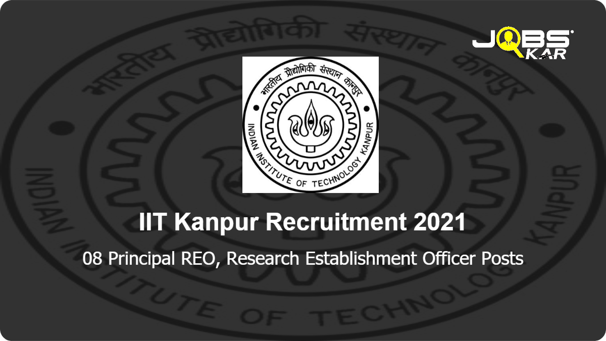 IIT Kanpur Recruitment 2021: Apply Online for 08 Principal REO, Research Establishment Officer Posts