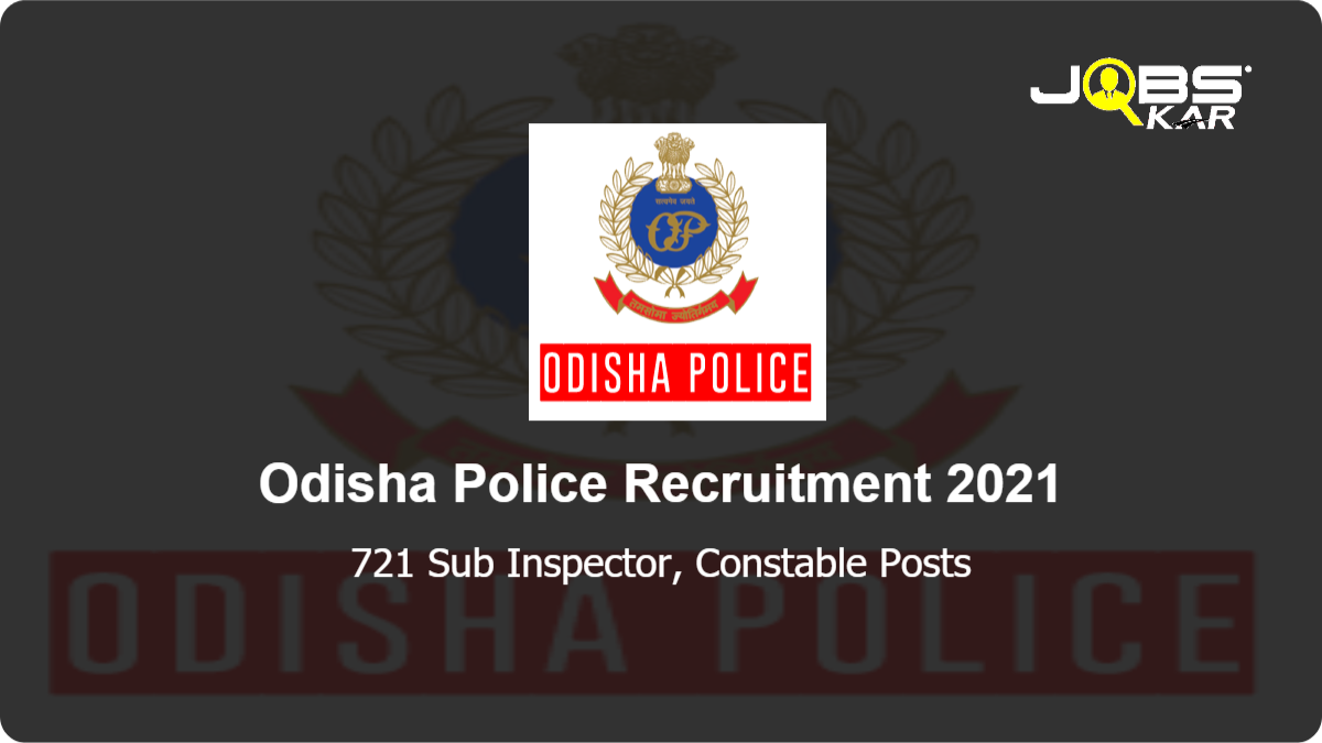 Odisha Police Recruitment 2021: Apply Online for 721 Sub Inspector, Constable Posts