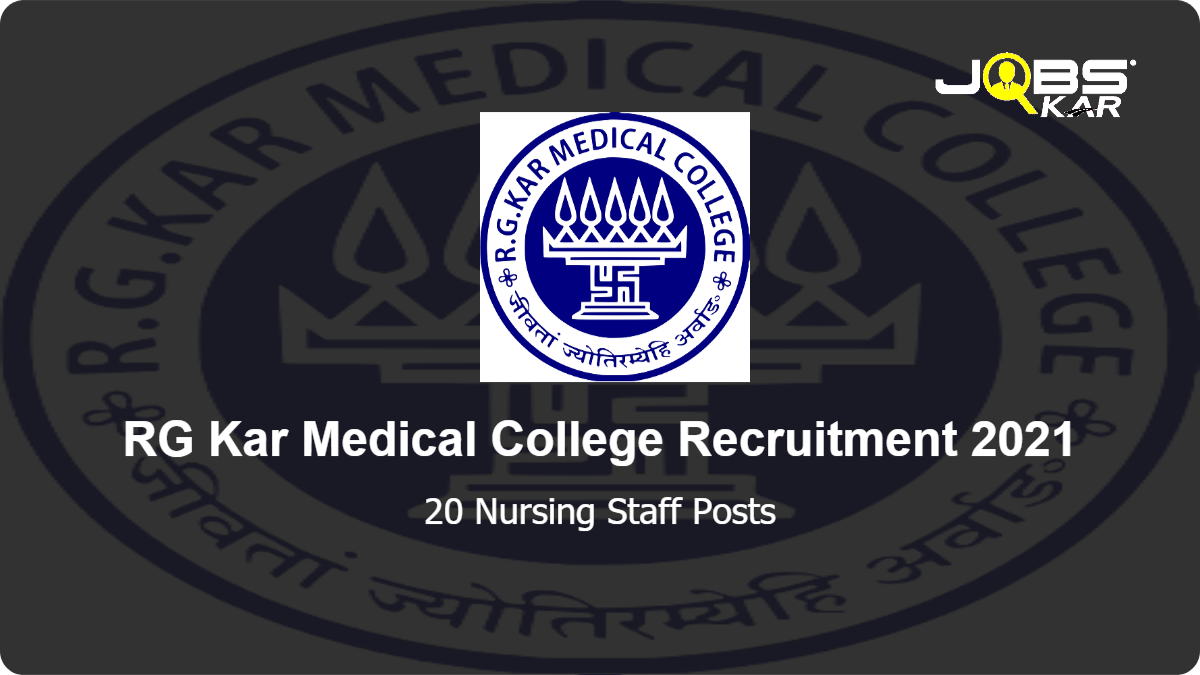 RG Kar Medical College Recruitment 2021: Walk in for 20 Nursing Staff Posts