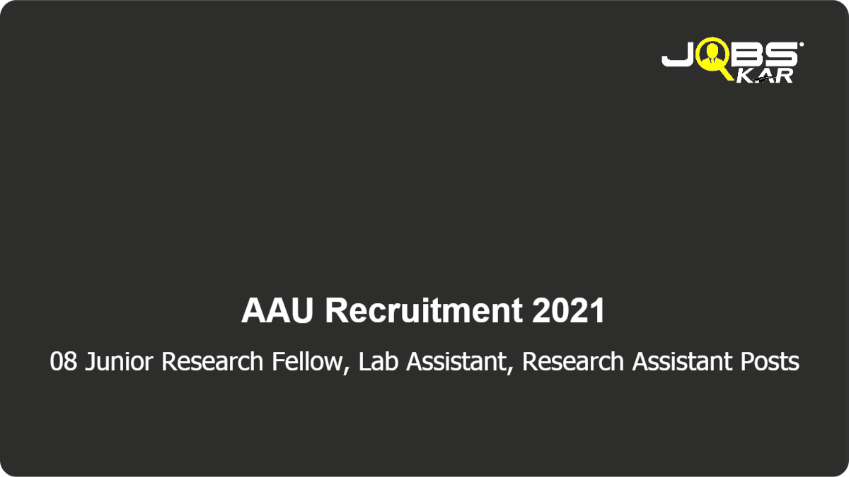 AAU Recruitment 2021: Apply Online for Junior Research Fellow, Lab Assistant, Research Assistant Posts