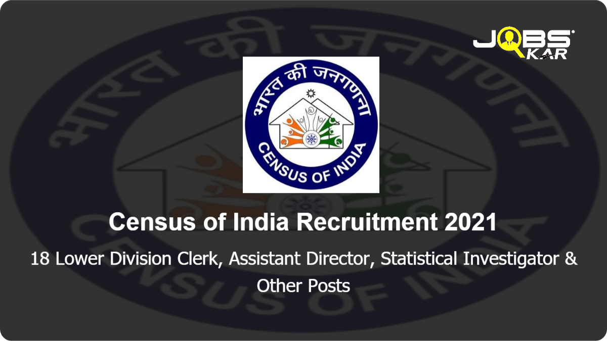 Census of India Recruitment 2021: Apply Online for 18 Lower Division Clerk, Assistant Director, Statistical Investigator, Senior Draftsman Posts