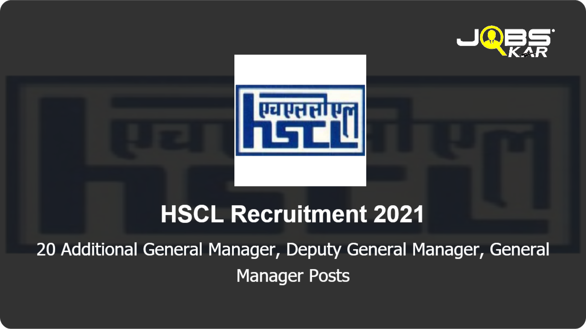 HSCL Recruitment 2021: Apply Online for 20 Additional General Manager, Deputy General Manager, General Manager Posts