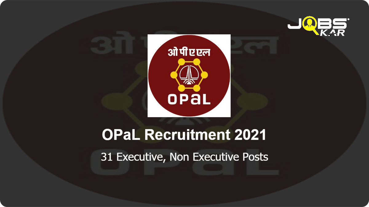 OPaL Recruitment 2021: Apply Online for 31 Executive, Non Executive Posts