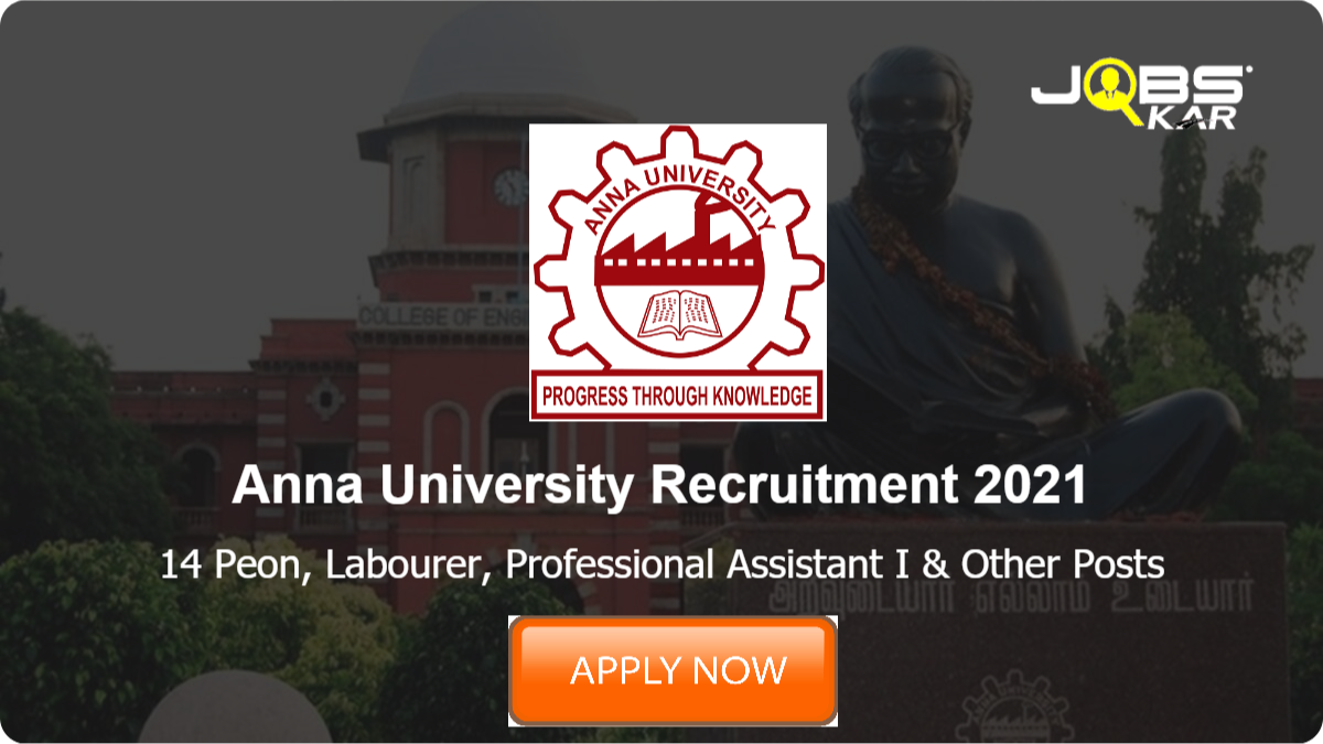 Anna University Recruitment 2021: Apply for 14 Peon, Labourer, Professional Assistant I, Clerical Assistant, Professional Assistant II Posts