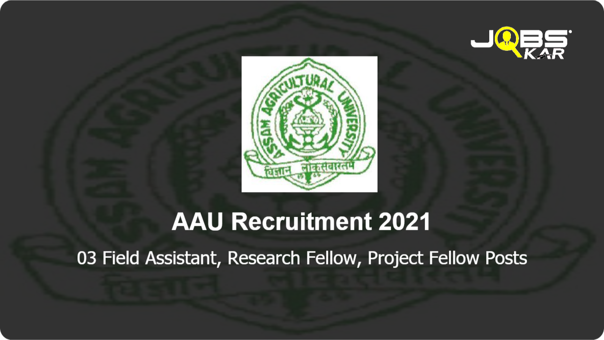 AAU Recruitment 2021: Apply Online for  Field Assistant, Research Fellow, Project Fellow Posts