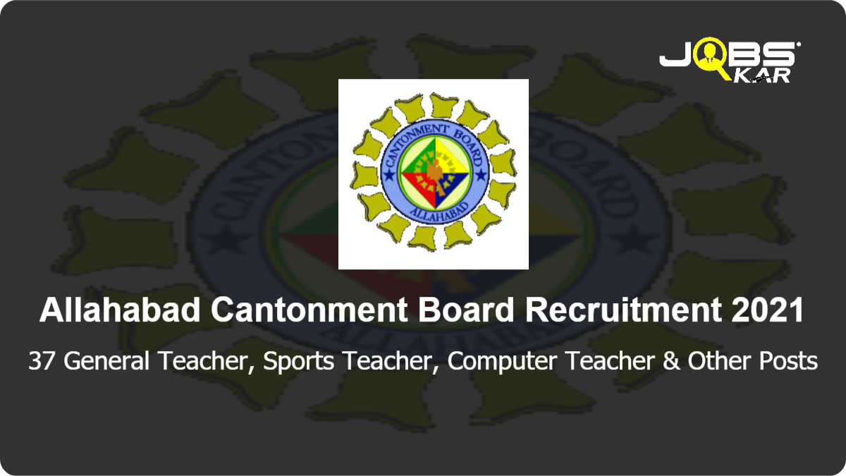 Allahabad Cantonment Board Recruitment 2021: Apply Online for 37 Sports Teacher, Computer Teacher, Hindi Teacher, Science Teacher, Sanskrit Teacher, Mathematics Teacher & Other Posts