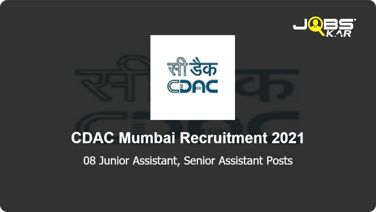 CDAC Mumbai Recruitment 2021: Apply Online for 08 Junior Assistant, Senior Assistant Posts
