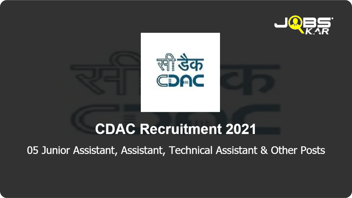 CDAC Recruitment 2021: Apply Online for  Junior Assistant, Assistant, Technical Assistant, Senior Assistant Posts