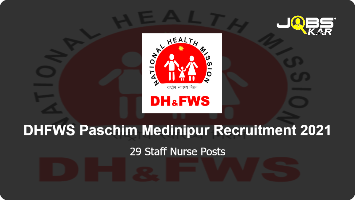 DHFWS Paschim Medinipur Recruitment 2021: Walk in for 29 Staff Nurse Posts