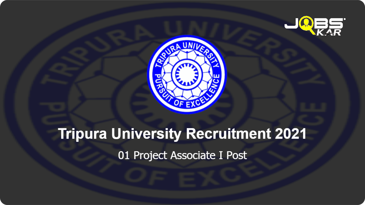 Tripura University Recruitment 2021: Walk in for Project Associate I Post