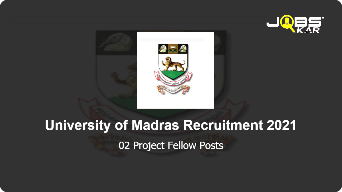 University of Madras Recruitment 2021: Apply Online for Project Fellow Posts