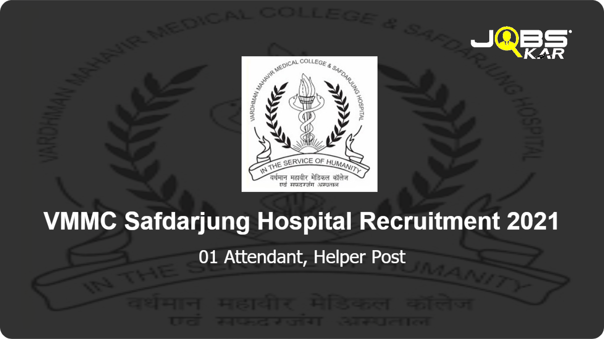 VMMC Safdarjung Hospital Recruitment 2021: Apply Online for  Attendant, Helper Post