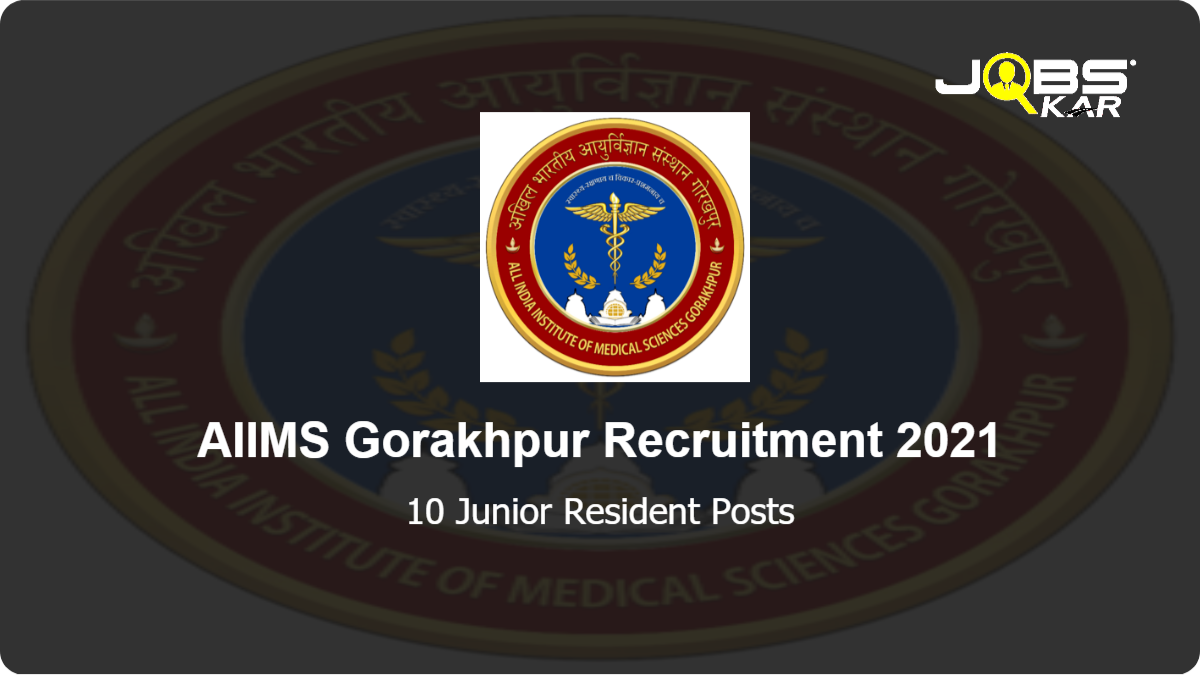 AIIMS Gorakhpur Recruitment 2021: Walk in for 10 Junior Resident Posts