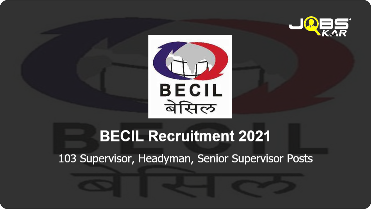 BECIL Recruitment 2021: Apply Online for 103 Supervisor, Senior Supervisor, Handyman Posts