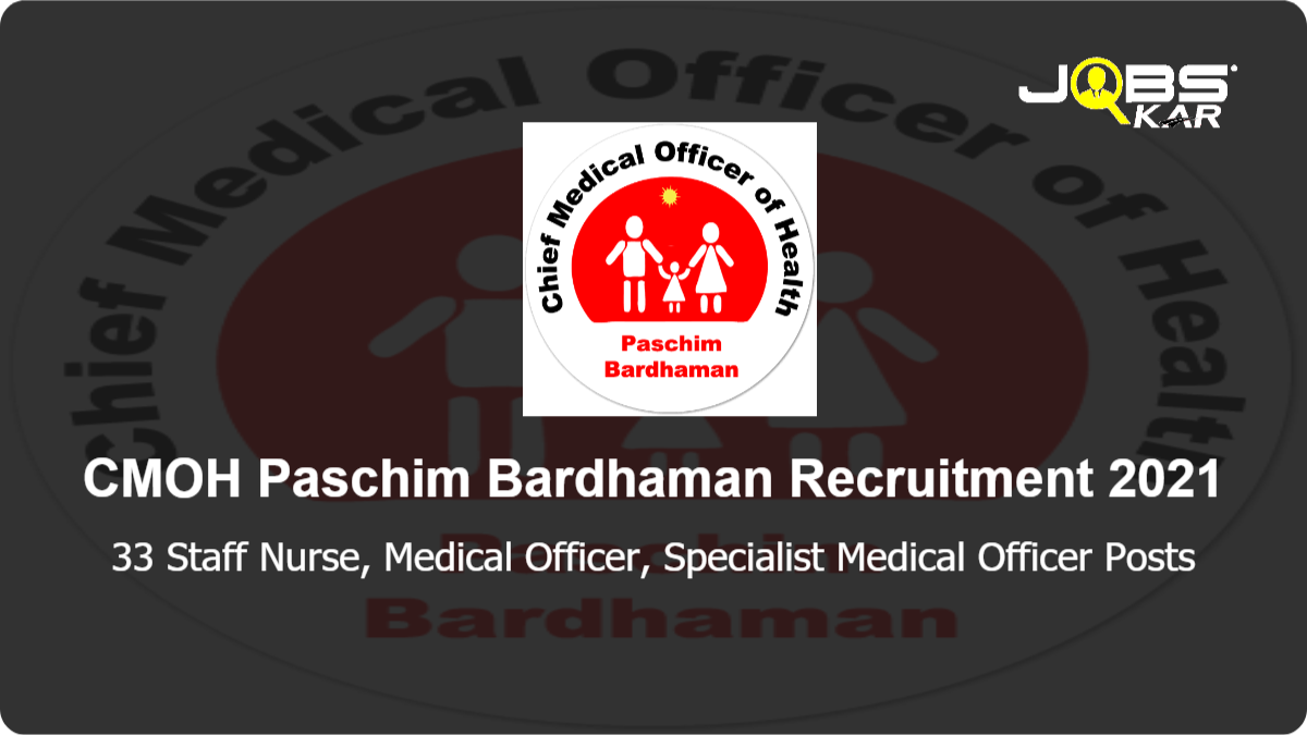 CMOH Paschim Bardhaman Recruitment 2021: Apply for 33 Staff Nurse, Medical Officer, Specialist Medical Officer Posts