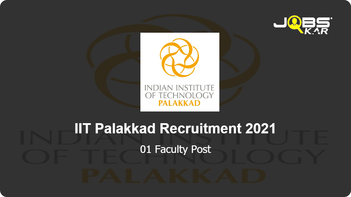 IIT Palakkad Recruitment 2021: Apply Online for Faculty Post