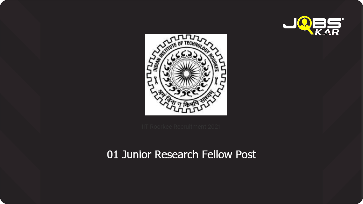 IIT Roorkee Recruitment 2021: Apply Online for Junior Research Fellow Post