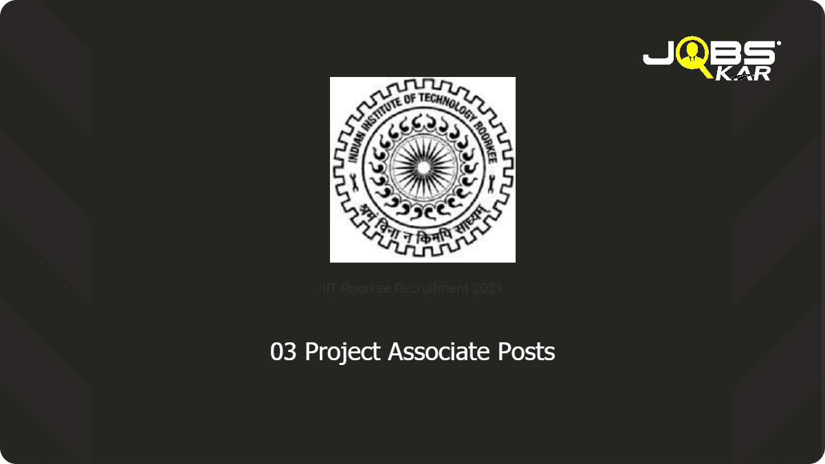 IIT Roorkee Recruitment 2021: Apply Online for Project Associate Posts