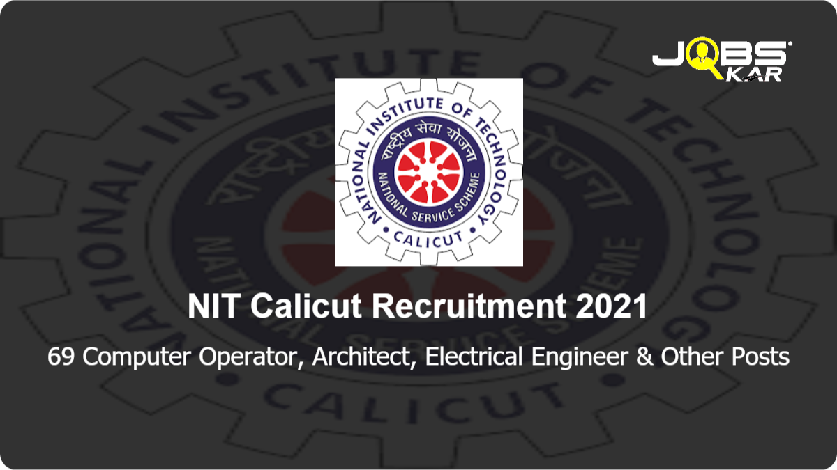 NIT Calicut Recruitment 2021: Apply Online for 69 Computer Engineer, Planning Architect, Electrical Engineer, Civil Engineer, Electronic Engineer Posts