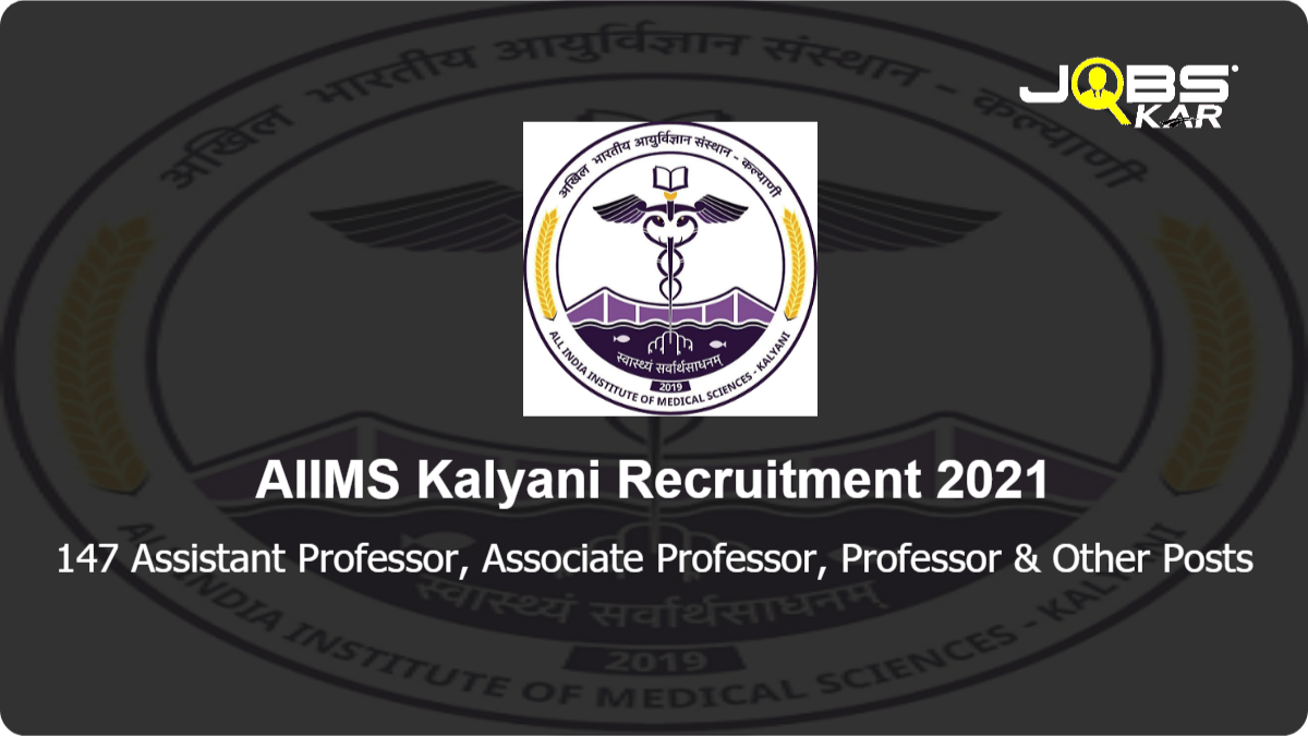 AIIMS Kalyani Recruitment 2021: Apply for 147 Assistant Professor, Associate Professor, Professor, Additional Professor Posts