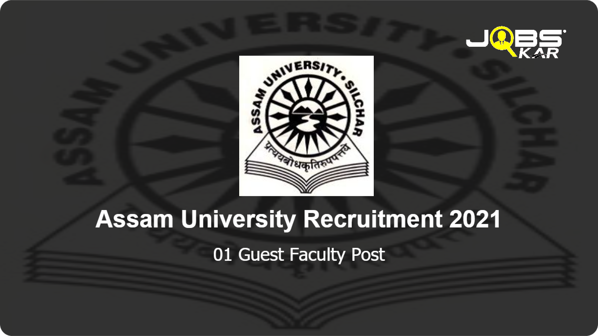 Assam University Recruitment 2021: Apply Online for Guest Faculty Post